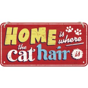 Hängeschild Cat Home is where the cat hair is