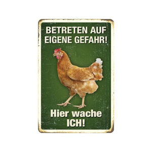 Blechschild Hier wache Ich! Huhn