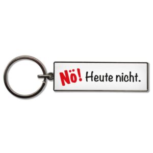 Schlüsselanhänger Nö! Heute nicht.